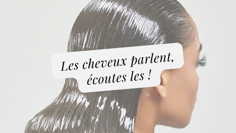 4. "Tes cheveux parlent, écoutes les !"